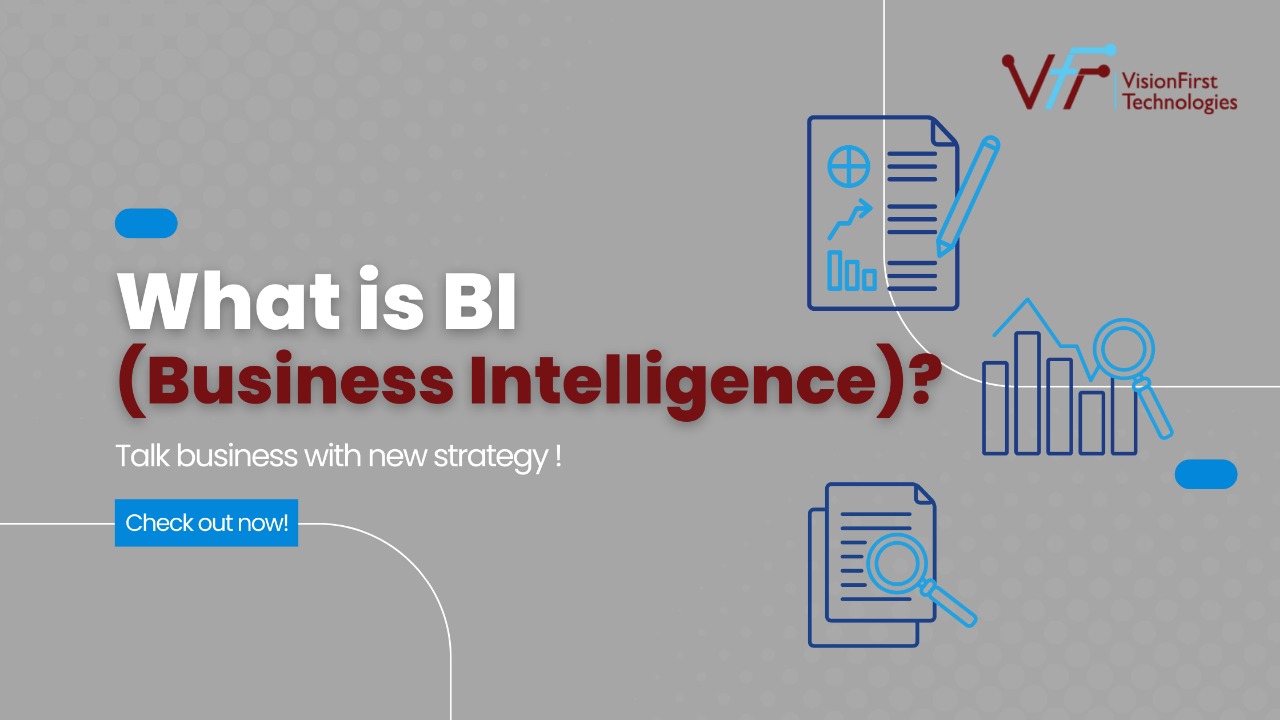 What Is BI (Business Intelligence)? – VisionFirst Technologies